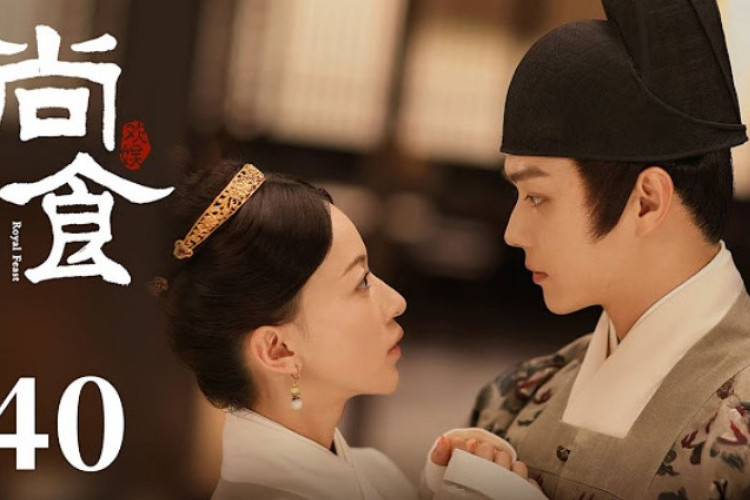 Nonton Drama China Royal Feast (2022) Sub Indo Full Episode 1-40, Drachin Tentang Makanan yang Wajib Ditonton