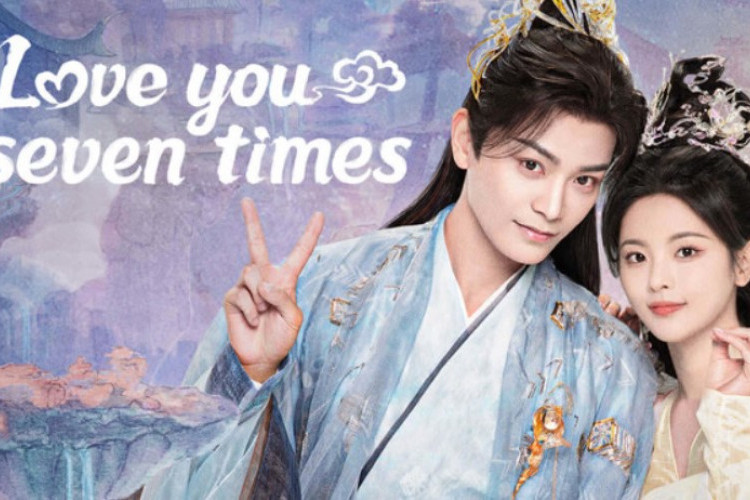 Spoiler Drama China Love You Seven Times (2023), Tak Akan Kembali Ke Surga Setelah 7 Kehidupan Cinta