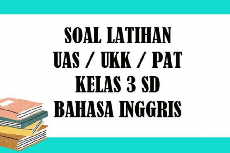 Contoh Soal Ujian Akhir Semester Kelas 3 SD/MI Semester 2 Tahun 2023 Beserta Kunci Jawaban