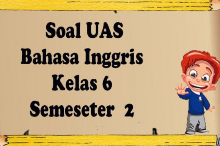 Download Soal-soal PDF UAS Bahasa Inggris Kelas 6 SD/MI Semester 2, Lengkap dengan Kunci Jawaban!