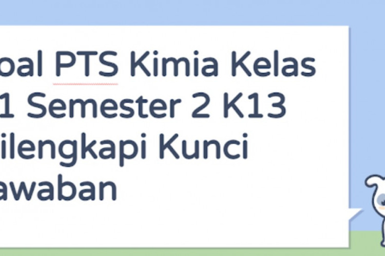 Download Kisi-kisi PTS Kimia SMA Kelas 11 Semester 2, Ampuh Untuk Latihan Soal Ujian!