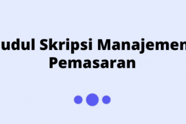 50+ Judul Skripsis Manajemen Pemasaran Terbaru, Bisa Jadi Referensi Materi Penelitian!