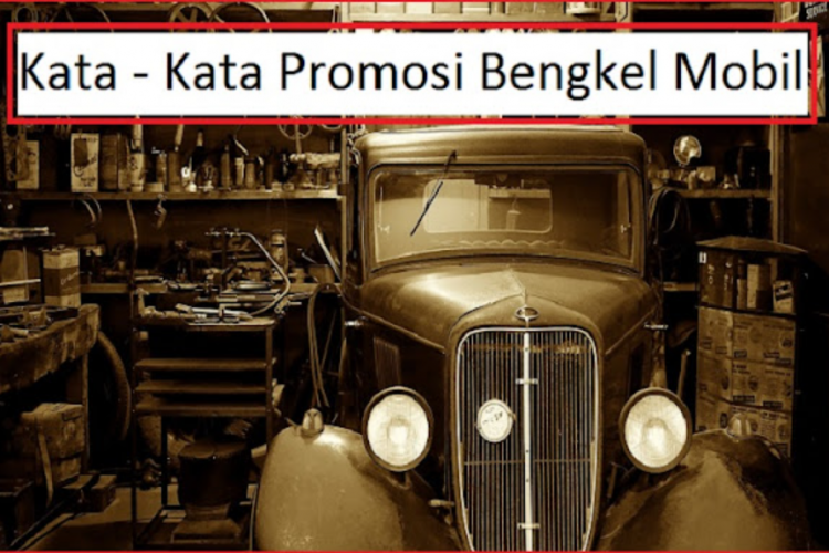 Contoh Kata-kata Iklan Bengkel Mobil yang Menarik dan Curi Perhatian, Gunakan Kalimat  yang Tepat Berikut!