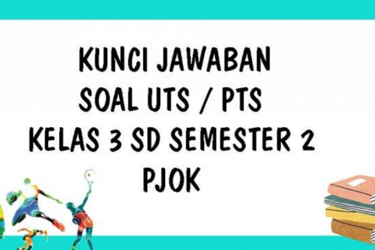 Kumpulan Soal dan Kunci Jawaban UAS/PAS PJOK Kelas 3 Semester 2 Tahun Ajar 2022/2023