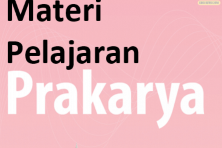 Materi Pelajaran Prakarya Kelas 9 SMP/MTS Semester 1 Kurikulum Merdeka!