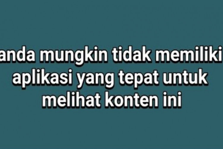 'Anda Tidak Memiliki Aplikasi Yang Tepat Untuk Melihat Konten Ini' Pada TikTok, Berikut Cara Mengatasinya!