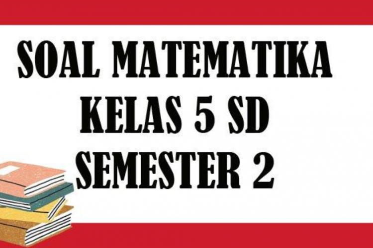 Kumpulan Soal PAS UAS Kelas 5 Semester 2 Terbaru, Pilihan Ganda  Dilengkapi Kunci Jawaban!