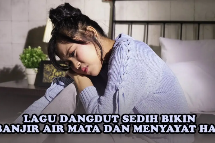 Download Lagu Dangdut Sedih Bikin Terharu, Cocok untuk yang Lagi Galau!