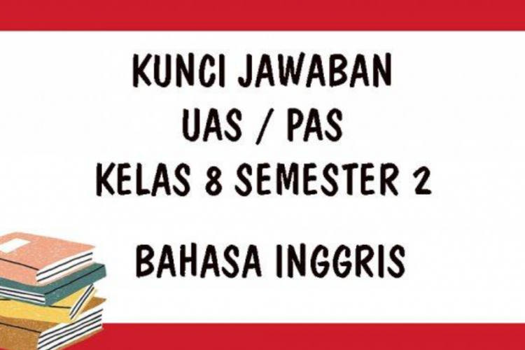 Kumpulan Soal Latihan PAS/UAS Bahasa Inggris Kelas 8 Semester 2 Tahun 2023, Beserta Kunci Jawaban!