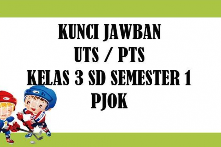 Download Kisi-kisi Soal UAS PJOK Kelas 3 Semester 2 Tahun 2023, Beserta Kunci Jawaban!