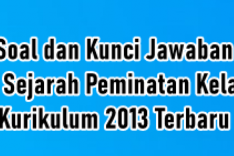 Contoh Soal Sejarah Peminatan SMA/MA Kelas 10 Tahun 2023, Disertai dengan Jawaban Lengkap!