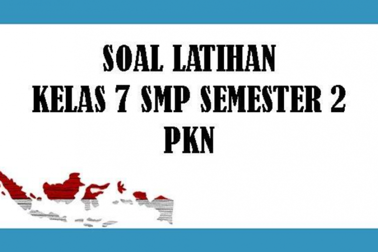 Kumpulan Soal Latihan PAT PKN SMP/MTS Kelas 7 Semester 2 Kurikulum Merdeka, Dilengkapi Kuci Jawaban!