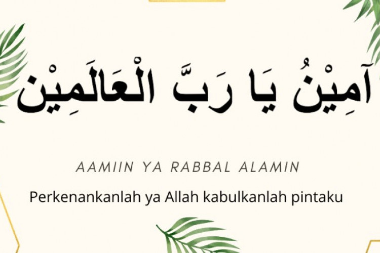 Aamiin Ya Rabbal Alamin Tulisan Arab, Latin, dan Terjemah Agar Dikabulkan Segala Doa Kita