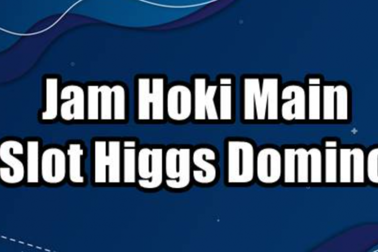 UPDATE! Jam Hoki Main Slot Higgs Domino Agustus 2023, Paling Ampuh Dapat Banyak Jackpot