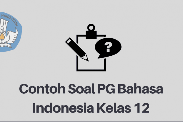 Latihan Soal dan Kunci Jawaban Bahasa Indonesia Kelas 12 Semester 2 Terbaru!