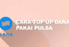 Cara Top Up Dana Pakai Pulsa dengan Mudah dan Cepat, Ikuti Langkahnya Disini!