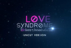 Link Nonton Serial BL Thailand Love Syndrome III: Uncut Version (2023) Full Episode Sub Indo, Hadirkan Romantisme Day dan Itt Tanpa Sensor