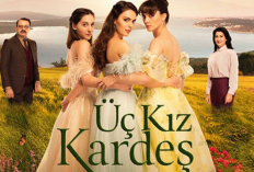 Nonton Drama Turki Uc Kiz Kardes (2022) Full Episode Sub Indo, Sebuah Keluarga Harmonis yang Penuh Plot Twist
