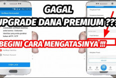 Upgrade DANA Premium Gagal? Inilah Penyebab dan Cara Mudah Verifikasi Supaya Berhasil!