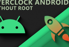 Cara Overclock Android Mudah dan Cepat, Pasti Langsung Tingkatkan Kinerja Ponselmu!