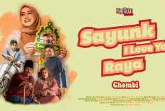 Lirik Lagu Chombi - Sayunk I Love You Raya, Viral di TikTok! Kisah Tentang Hari Raya Bersama Orang Terkasih