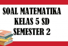 Kumpulan Soal PAS UAS Kelas 5 Semester 2 Terbaru, Pilihan Ganda  Dilengkapi Kunci Jawaban!