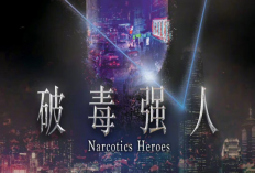 Link Nonton Drama Narcotics Heroes (2023) SUB INDO Full Episode 1-30, Membongkar Kejahatan Sindikat Gembong Narkoba di Hongkong