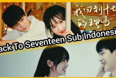 Nonton Drama Back to Seventeen (2023) SUB INDO Full Episode 1-25: Reuni Sekolah yang Membawa Kenangan Masa Lalu