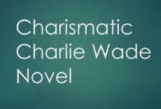 Sinopsis Novel Charlie Wade Bahasa Indonesia, Pesan Inspirasi Dibalik Seseorang yang Selalu Direndahkan