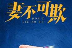 Link Nonton Drama China Don't Lie to Me (2023) Episode 7 8 9 10 SUB INDO, Drama Keluarga Dibintangi Mu Le’en, Li Xinghao