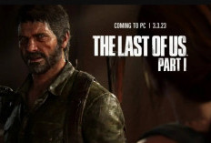 Jadwal Rilis The Last of Us Part 1 Game PC Diundur Hingga Akhir Maret 2023, Simak Penjelasan Lengkapnya Disini!