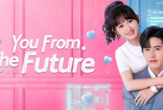 END! Nonton Drama China You from the Future (2023) Full Episode 1-24 Sub Indo, Link Download Kualitas HD